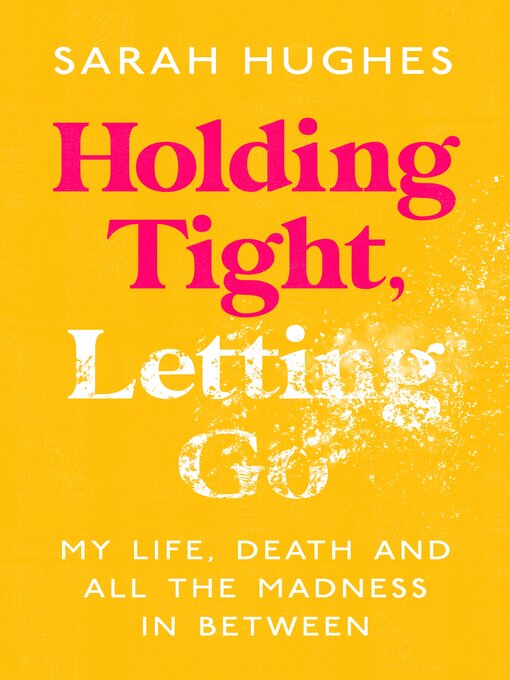 Title details for Holding Tight, Letting Go by Sarah Hughes - Available